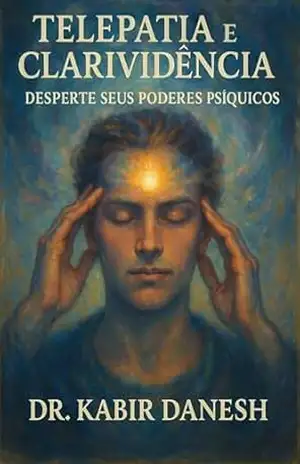 Telepatia e Clarividência: Desperte seus Poderes Psíquicos – Dr. Kabir Danesh