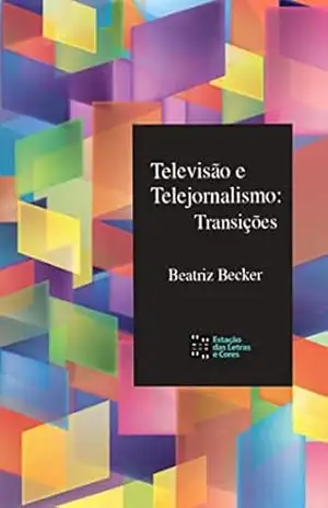 Televisão e telejornalismo: transições – Beatriz Becker