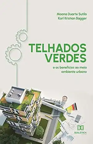 Telhados Verdes: e os benefícios ao meio ambiente urbano – Moana Duarte Sutilo