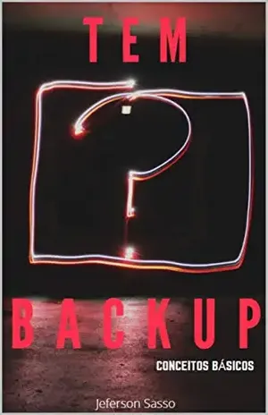 TEM BACKUP?: Conceitos Básicos – Jeferson Sasso