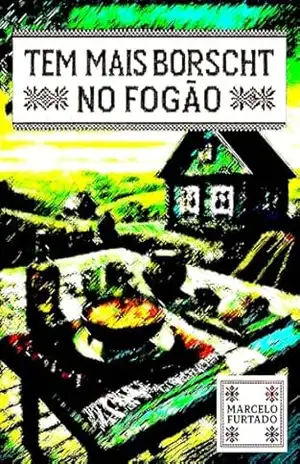 Tem mais borscht no fogão – Marcelo Furtado