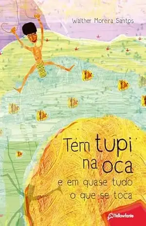 Tem tupi na oca e em quase tudo o que se toca – Walther Moreira Santos