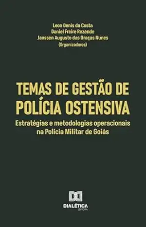 Temas de Gestão de Polícia Ostensiva: estratégias e metodologias operacionais na Polícia Militar de Goiás – Leon Denis da Costa