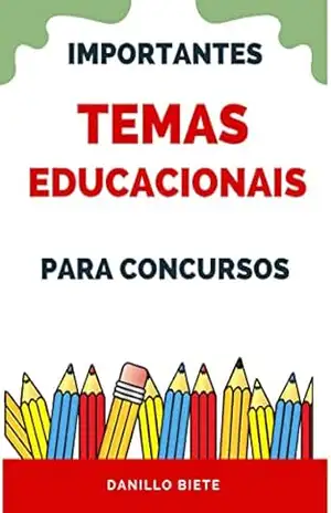 Temas Educacionais: Importantes para concursos – Danillo Biete