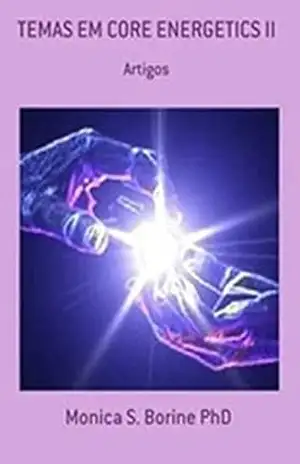 TEMAS EM CORE ENERGETICS II: Vivendo a Energética da Essência ("Psicoterapia Energética Corporal" Livro 2) - Monica  Borine PhD