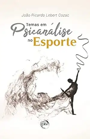 Temas em Psicanálise no esporte – João Ricardo Lebert Cozac