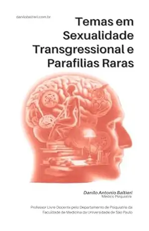 Temas em Sexualidade Transgressional e Parafilias Raras (Sexualidade Patológica Livro 1) – Danilo Antonio Baltieri