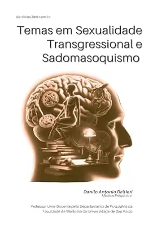 Temas em Sexualidade Transgressional e Sadomasoquismo (Sexualidade Patológica Livro 3) - Danilo Antonio Baltieri