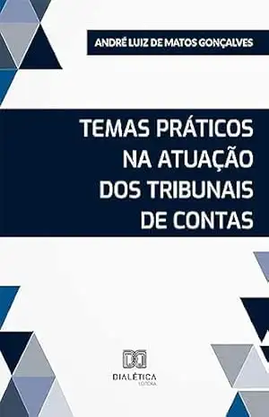Temas práticos na atuação dos Tribunais de Contas – André Luiz de Matos Gonçalves