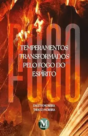Temperamentos transformados pelo fogo do espírito – Daleth Moreira