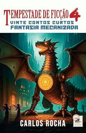 Tempestade de Ficção 4: Vinte contos curtos – Fantasia Mecanizada – Carlos Rocha