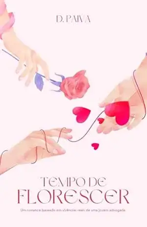 TEMPO DE FLORESCER: Um romance baseado em vivências reais de uma jovem advogada – D Paiva