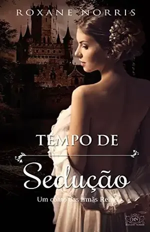 Tempo de Sedução: Conto das Irmãs Reims - Roxane Norris