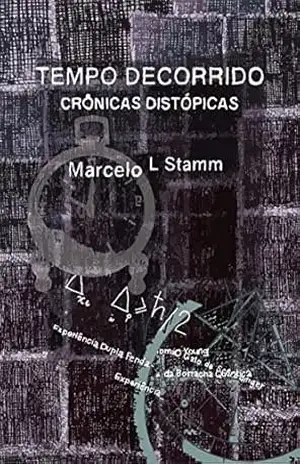 Tempo Decorrido: Crônicas Distópicas – Marcelo L Stamm