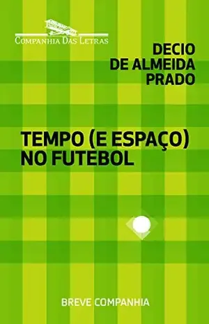 Tempo (e espaço) no futebol - Decio de Almeida Prado