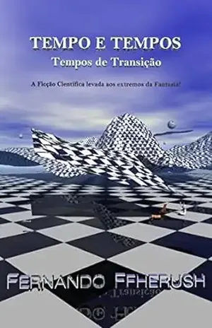 TEMPO E TEMPOS: TEMPOS DE TRANSIÇÃO - FERNANDO FFHERUSH