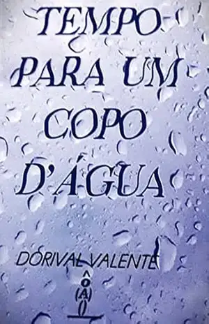 TEMPO PARA UM COPO D’ÁGUA – DORIVAL VALENTE