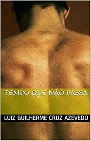 Tempo que não passa - Luiz Guilherme Cruz Azevedo