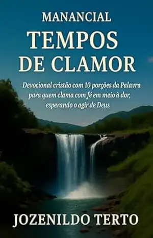 TEMPOS DE CLAMOR: Devocional cristão com 10 porções da Palavra para quem clama com fé em meio à dor, esperando o agir de Deus (MANANCIAL) – Jozenildo Terto