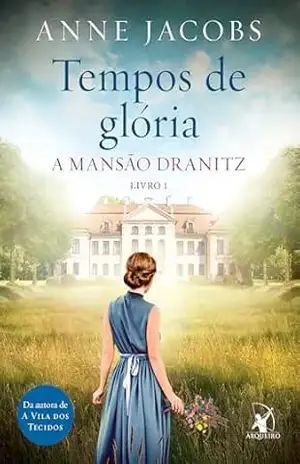 Tempos de glória (A Mansão Dranitz) – Anne Jacobs