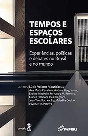 Tempos e espaços escolares: Experiências, políticas e debates no Brasil e no mundo – LÚCIA VELLOSO MAURÍCIO