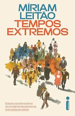 Tempos Extremos: Edição comemorativa do romance de estreia da premiada jornalista – Míriam Leitão