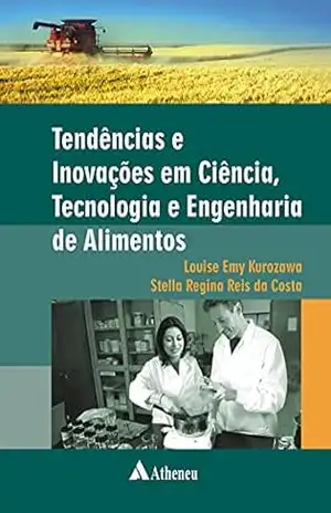 Tendências e Inovações em Ciência, Tecnologia e Engenharia de Alimentos (eBook) – Louise Emy Kurozawa