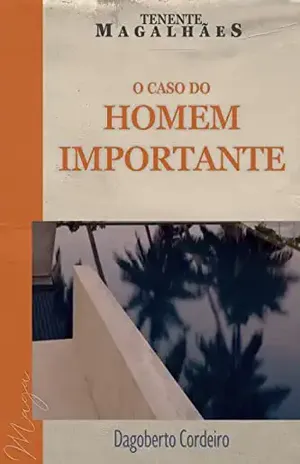 Tenente Magalhães – O caso do homem importante (Série MAGA) - Dagoberto Cordeiro