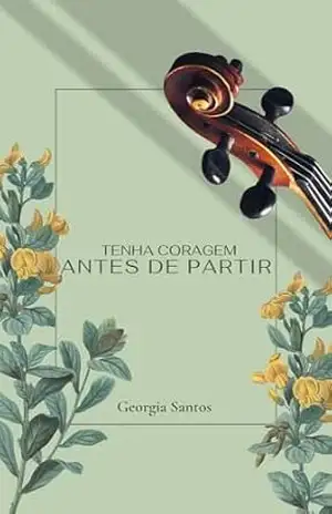 Tenha Coragem Antes de Partir - Georgia Santos