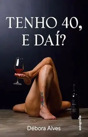 Tenho 40, e daí? – Débora Alves