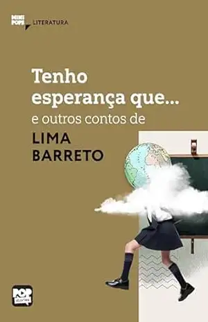 Tenho esperança que… e outras crônicas de Lima Barreto: Literatura (MiniPops) – Lima Barreto