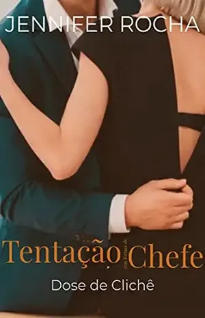 Tentação em forma de chefe: Dose de clichê - Jennifer Rocha
