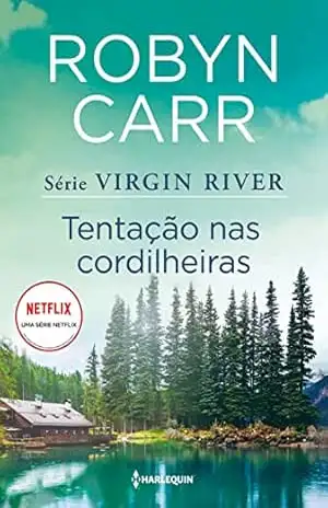 Tentação nas cordilheiras (Virgin River 6) – Robyn Carr