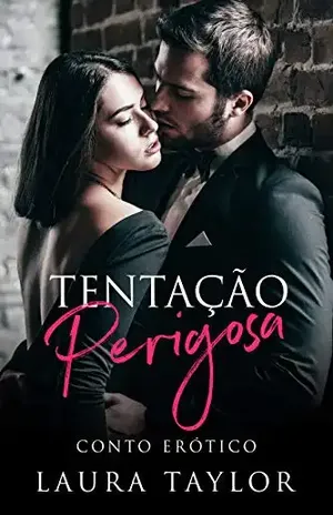 Tentação Perigosa: Conto Erótico – Laura Taylor