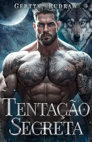 Tentação Secreta: Um Romance de Lobisomem Metamorfo com um Bebê Secreto e uma Segunda Chance (Laços Tentadores do Alfa Livro 1) – Gertty Rudraw