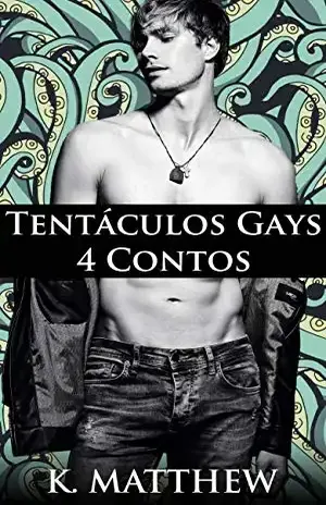 Tentáculos Gays: 4 Contos – K. Matthew