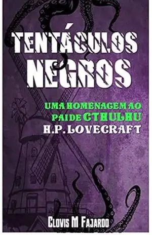 Tentáculos Negros: uma homenagem ao pai de Cthulhu – H P Lovecraft - Clóvis M  Fajardo