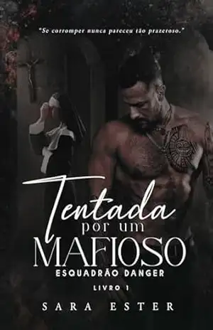 Tentada por um mafioso (ESQUADRÃO DANGER Livro 1) – Sara Ester