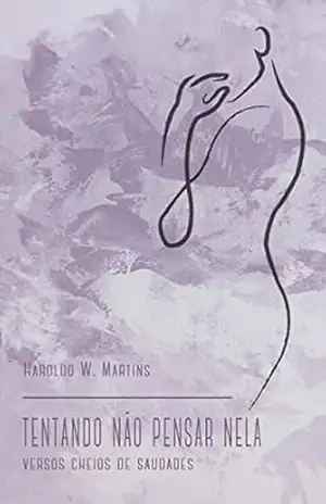 Tentando Não Pensar Nela: Versos Cheios de Saudades – Haroldo Martins