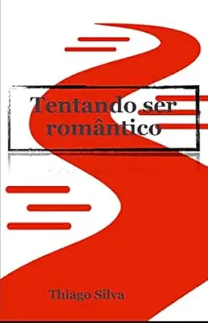 Tentando ser romântico – Thiago  Silva