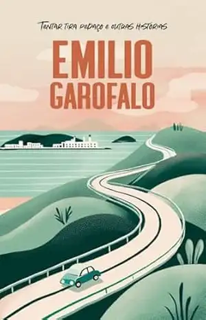 Tentar tira pedaço e outras histórias (Um ano de histórias) – Emilio Garofalo Neto