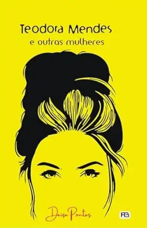 Teodora Mendes e outras mulheres – Deise  Pontes