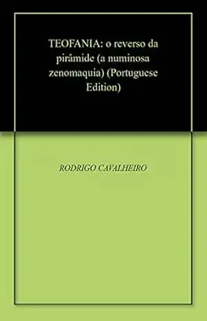 TEOFANIA: o reverso da pirâmide (a numinosa zenomaquia) – RODRIGO CAVALHEIRO