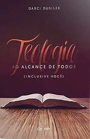 Teologia ao Alcance de Todos – Darci Dusilek