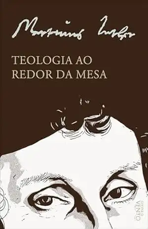 Teologia ao redor da mesa - Martinho Lutero