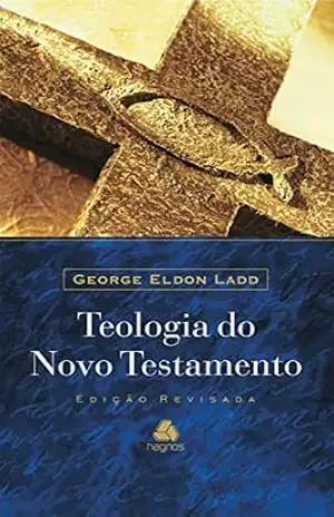 Teologia do novo testamento – George Eldon Ladd