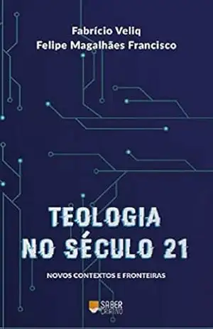 Teologia no Século 21: Novos Contextos e Fronteiras – Felipe Magalhães Francisco