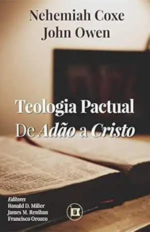 Teologia Pactual: De Adão a Cristo – Nehemiah Coxe