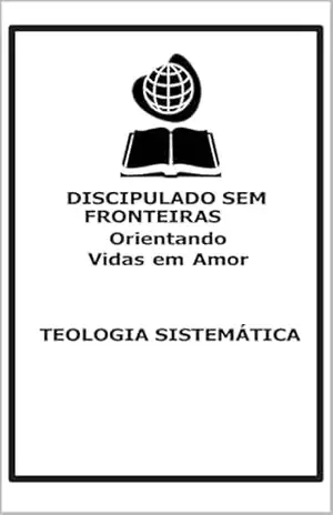 TEOLOGIA SISTEMÁTICA: TEOLOGIA SISTEMÁTICA – Darlan de Almeida Lima