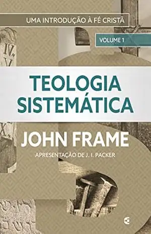 Teologia Sistemática (volume 1) – John Frame